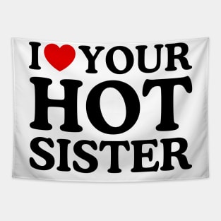 I LOVE YOUR HOT SISTER Tapestry