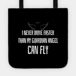 I never drive faster, than my Guardian Angel can fly Tote