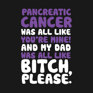 Pancreatic Cancer My Dad Support Quote Funny T-Shirt