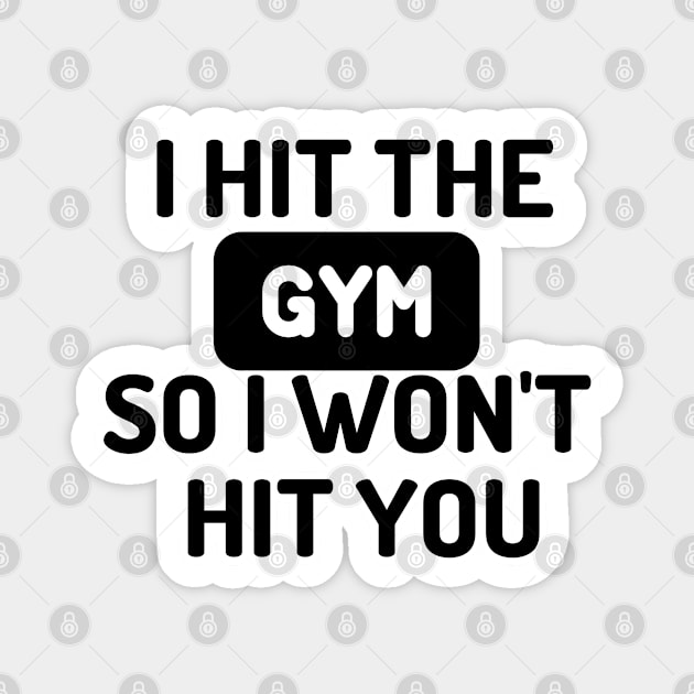 I HIT THE GYM SO I WONT HIT YOU Magnet by JERKBASE