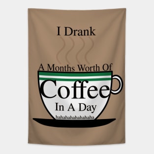 I DRANK A MONTHS WORTH OF COFFEE IN A DAY! HAHAHAHA Tapestry