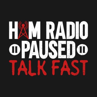 Ham Radio Paused Talk Fast - Ham Radio Radio Operator Amateur T-Shirt