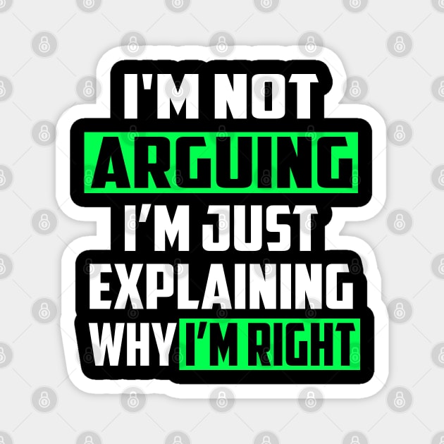 I'm Not Arguing I'm Just Explaining Why I'm Right! Magnet by William Edward Husband