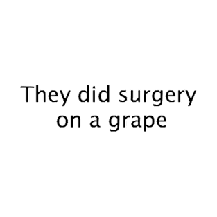 They Did Surgery on a Grape T-Shirt