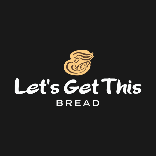 Let's Get This Bread by groovyraffraff