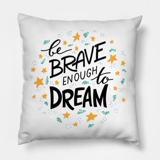 be brave enough to dream Pillow