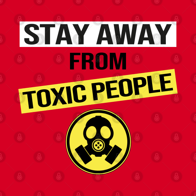 Stay Away From Toxic People by DragonTees