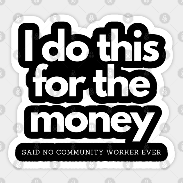 This For Money Said No Community Worker - I Do This For The Money - Sticker