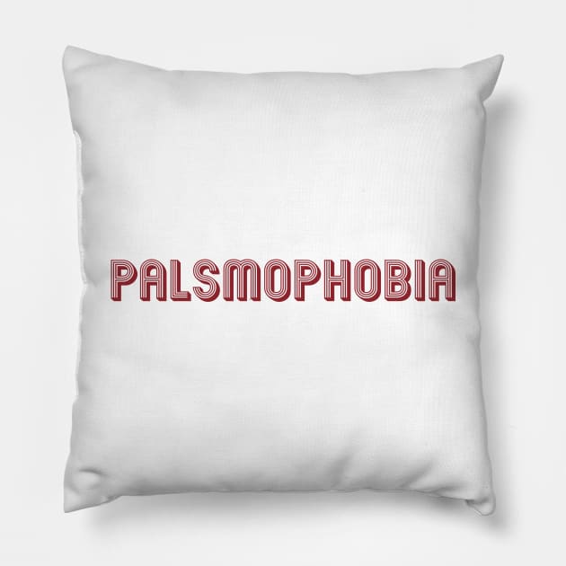 Palsmophobia Pillow by kareemik