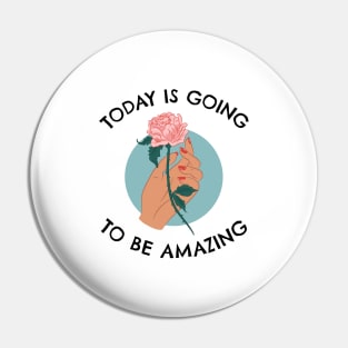 Today Is Going To Be Amazing Pin