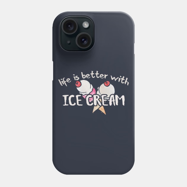Life is better with Ice cream Phone Case by bubbsnugg