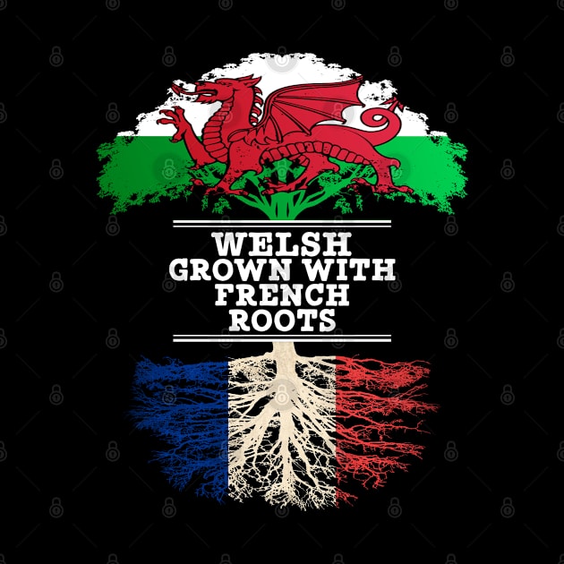 Welsh Grown With French Roots - Gift for French With Roots From France by Country Flags