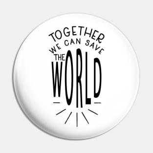 Together We Can Save The World Pin