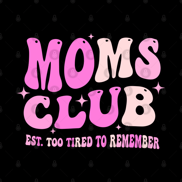 Moms Club Est. Too Tired To Remember by Osangen