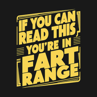 If You Can Read This You’re In Fart Range T-Shirt