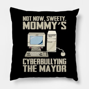 Not Now Sweety Mommy's Cyberbullying The Mayor Pillow