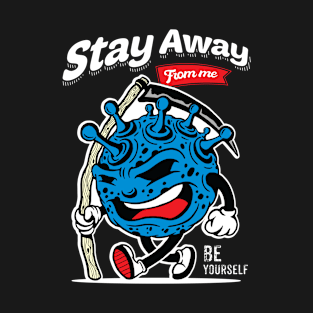 Stay Away From Me Be Yourself T-Shirt