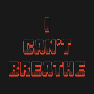 I CAN'T BREATHE T-Shirt