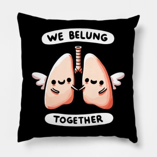 We belung together Lungs - We belong together Love Humor Pillow