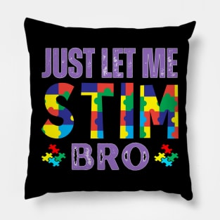 JUST LET ME AUTISC STIM BRO Pillow