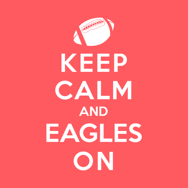 Keep Calm and Eagles On by jwarren613