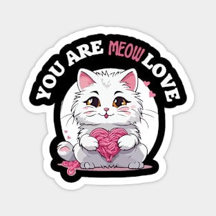 Most loving cat. You are meow love. Magnet