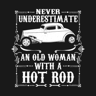 Never Underestimate An Old Woman With A Hot Rod T-Shirt