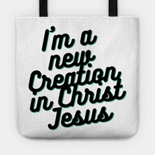 I am a new Creation in Christ Jesus Tote