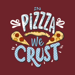 In Pizza We Crust T-Shirt