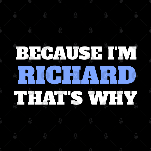 Because I'm Richard That's Why by Insert Name Here