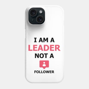 I am a Leader not a Follower Phone Case