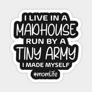 I live in madhouse run by tiny army I made my self Magnet