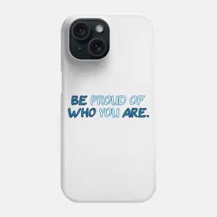 Be Proud of Who You Are - Self Love Limited Edition Phone Case