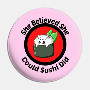 She Believed She Could Sushi Did - Sushi Pun Pin