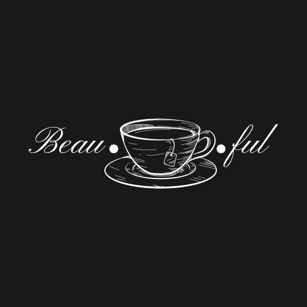 Beau-tea-ful by WhitC23Designs