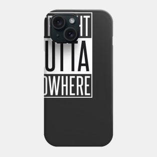 STRAIGHT OUTTA NOWHERE Phone Case