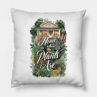 "Home Is Where the Plants Are" Pillow