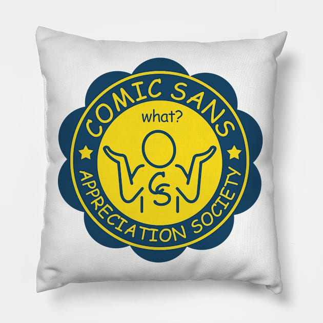 Comic Sans Appreciation Society Pillow by PopCultureShirts