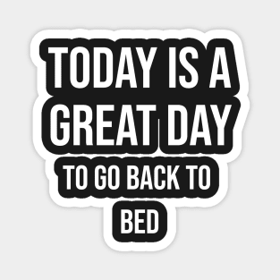 Today is a great day to go back to bed Magnet