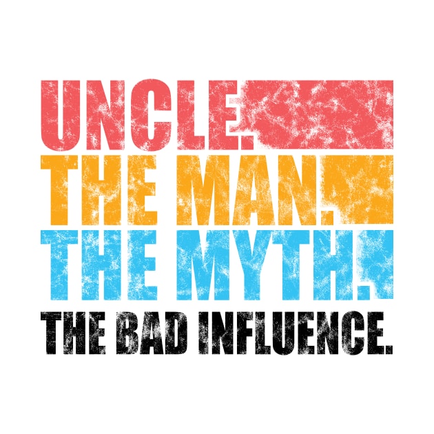 'Uncle Man Myth Bad Influence' Hilarous Uncle Gift Shirt by ourwackyhome