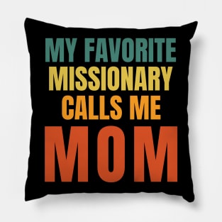 My Favorite Missionary Calls Me Mom LDS Mormon Pillow