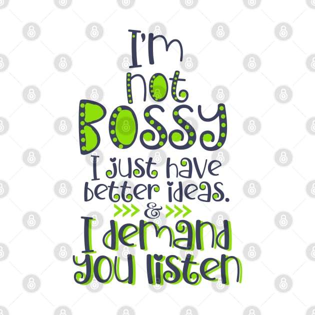 I'm Not Bossy. I Just Have Better Ideas Quote by KDCreativeDesign