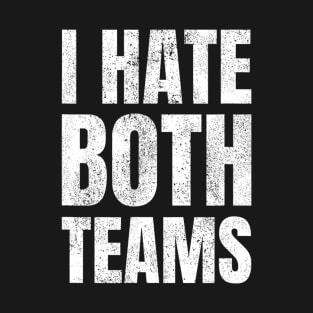 I Hate Both Teams Sports Fan Gift T-Shirt