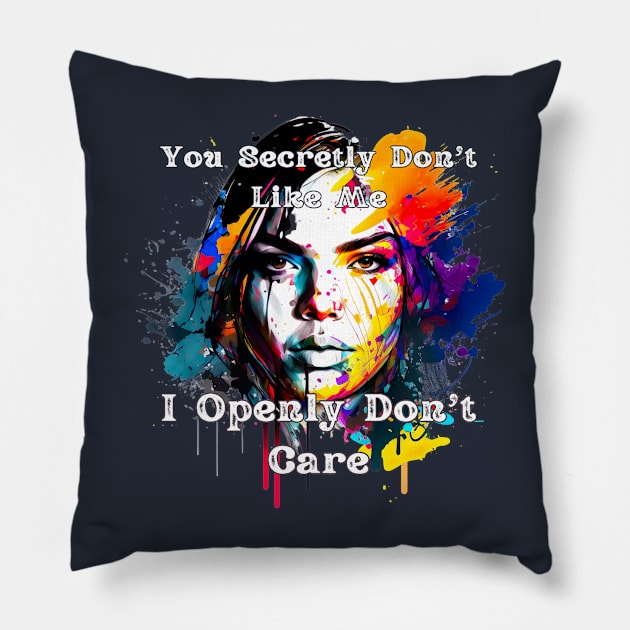 You Secretly Don't Like Me, I Openly Don't Care Pillow by FashionPulse