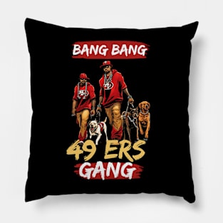 Bang Bang 49 ers Gang , 49 ers victor design Pillow