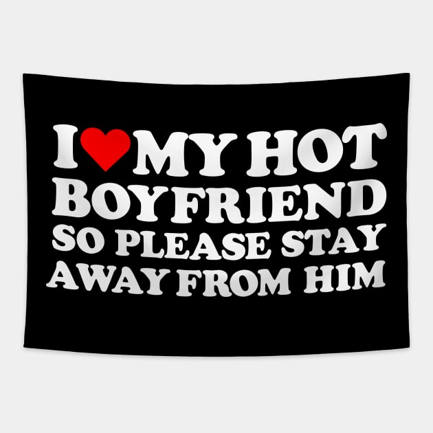 I Love My Hot Boyfriend So Please Stay Away From him Tapestry by DonVector