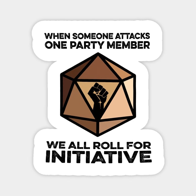 When someone attacks one party member We all roll for initiative Magnet by ninishop