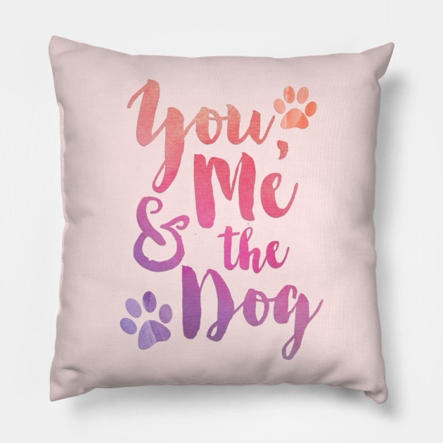 You Me And The Dog Doglovers Pillow Teepublic