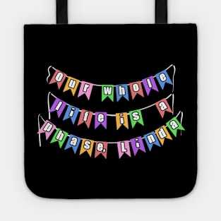 Our Whole Life is a Phase, Linda Tote