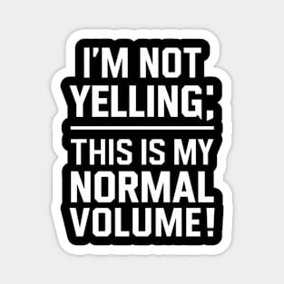 I Am Not Yelling This Is My Normal Volume Funny Saying Magnet